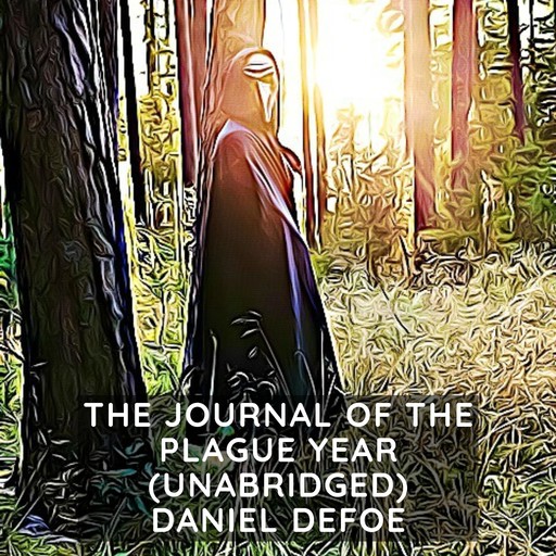 The Journal of the Plague Year (Unabridged), Daniel Defoe