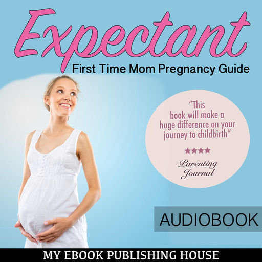 Expectant: First Time Mom Pregnancy Guide, My Ebook Publishing House