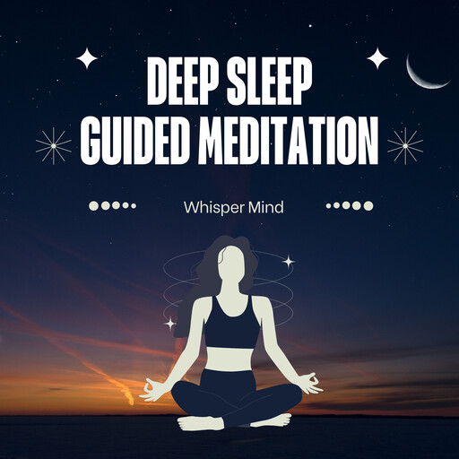 Deep Sleep Guided Meditation, Whisper Mind