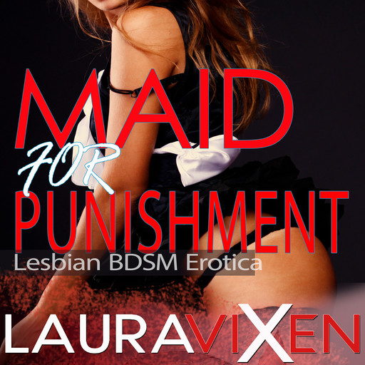 Maid for Punishment - Lesbian BDSM Erotica, Laura Vixen