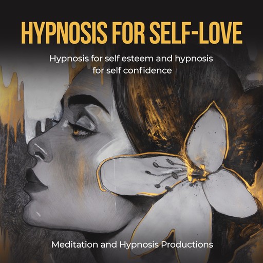 Hypnosis for Self-Love, Meditation andd Hypnosis Productions