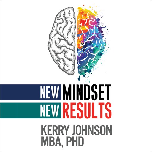 New Mindset, New Results, Kerry Johnson MBA