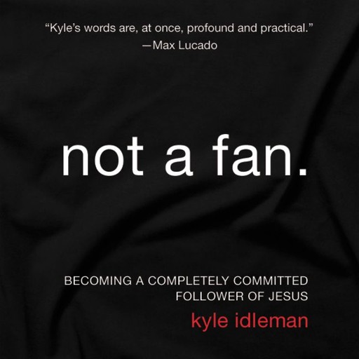 Not a Fan, Kyle Idleman