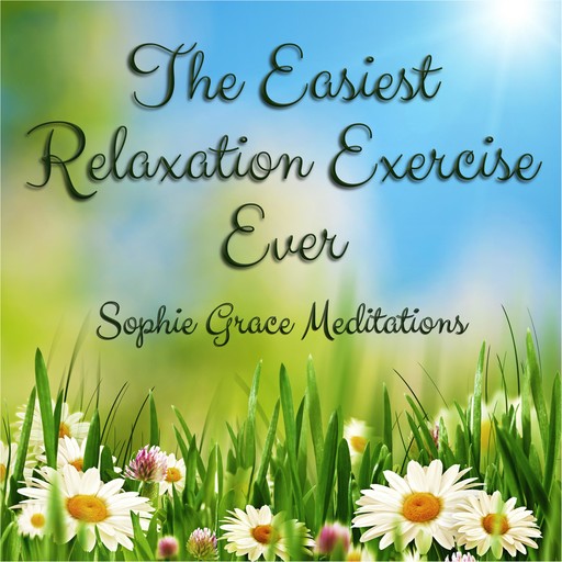 The Easiest Relaxation Exercise Ever, Sophie Grace Meditations, Sophie