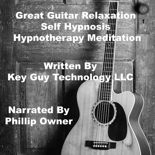 Great Guitar Playing Self Hypnosis Hypnotherapy Meditation, Key Guy Technology LLC