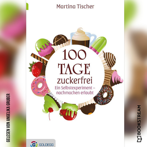 100 Tage zuckerfrei - Ein Selbstexperiment - nachmachen erlaubt (Ungekürzt), Martina Tischer