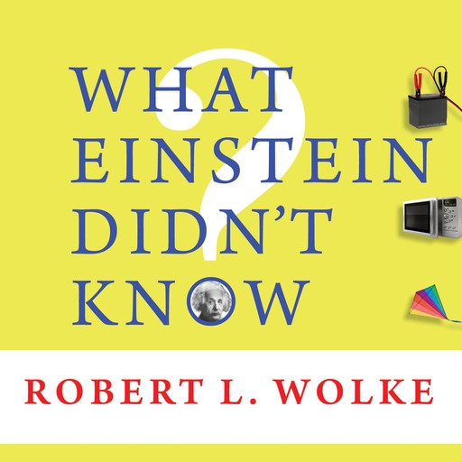 What Einstein Didn't Know, Robert Wolke