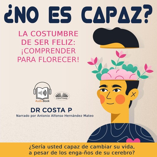 ¿No es capaz? La costumbre de ser feliz: ¡Comprender para florecer!, COSTA P