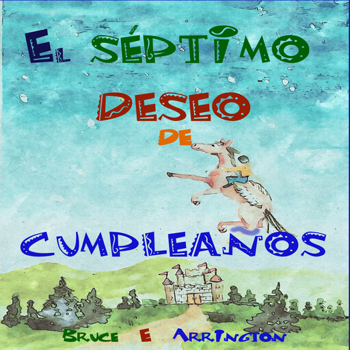 El séptimo deseo de cumpleaños (Spanish Edition), Bruce E. Arrington