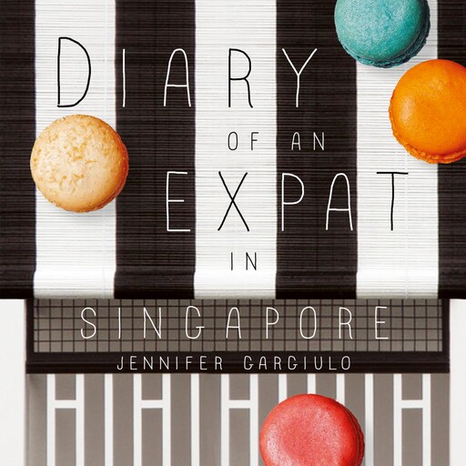 Diary of an Expat in Singapore, Jennifer Gargiulo