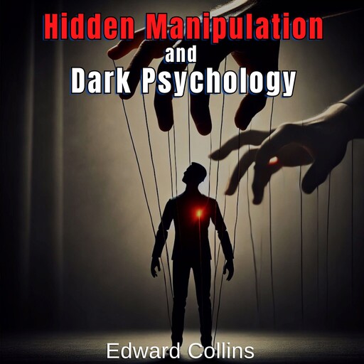 Hidden Manipulation and Dark Psychology, Edward Collins