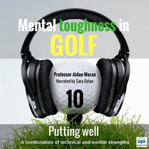 Mental Toughness in Golf - 10 of 10 Putting Well, Moran Aidan