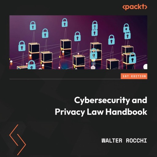 Cybersecurity and Privacy Law Handbook, Walter Rocchi