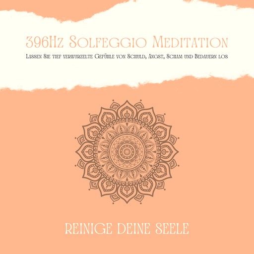 396Hz Solfeggio Meditation: Lassen Sie tiefverwurzelte Gefühle von Schuld, Angst, Scham und Bedauern los, Patrick Lynen