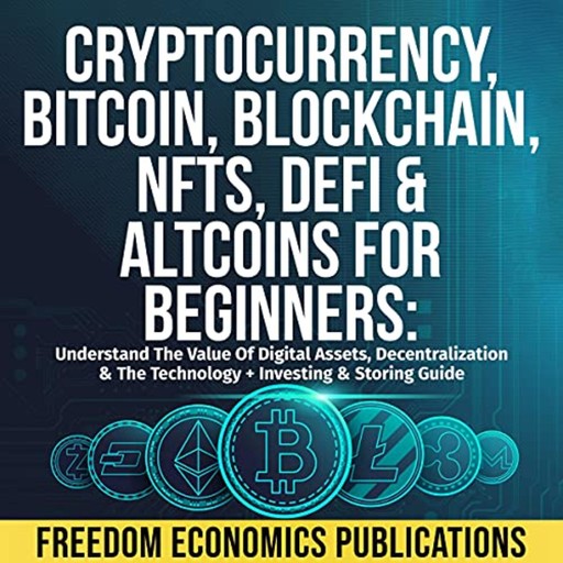 Cryptocurrency, Bitcoin, Blockchain, NFTs, DeFi, Altcoins & Blockchain for Beginners, Freedom Economics Publications