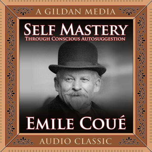 Self Mastery Through Conscious Autosuggestion, Emile Coué