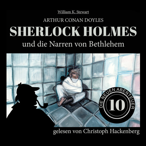 Sherlock Holmes und die Narren von Bethlehem - Die neuen Abenteuer, Folge 10 (Ungekürzt), Arthur Conan Doyle, William K. Stewart