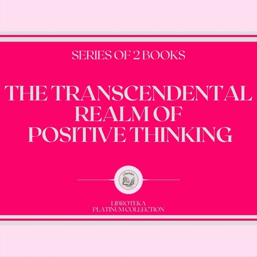 THE TRANSCENDENTAL REALM OF POSITIVE THINKING (SERIES OF 2 BOOKS), LIBROTEKA
