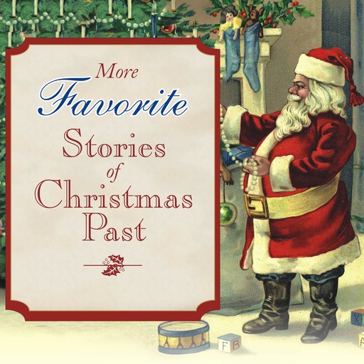 More Favorite Stories of Christmas Past, Charles Dickens, Louisa May Alcott, Lucy Maud Montgomery, Hans Christian Andersen, Henry Van Dyke
