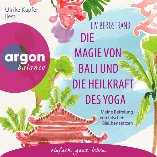 Die Magie von Bali und die Heilkraft des Yoga - Meine Befreiung von falschen Glaubenssätzen (Ungekürzte Lesung), Liv Bergstrand