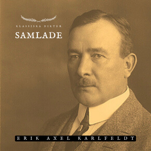 Samlade - Erik Axel Karlfeldt, Erik Axel Karlfeldt