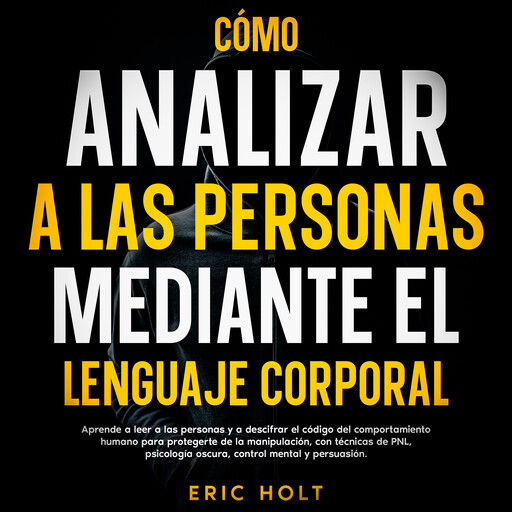 Cómo Analizar A Las Personas Mediante El Lenguaje Corporal, Eric Holt