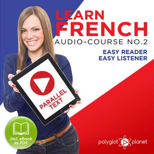 Learn French- Easy Reader - Easy Listener - Parallel Text Audio Course No. 2 - The French Easy Reader - Easy Audio Learning Course, Polyglot Planet
