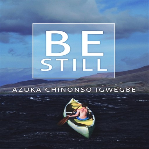 Be Still, Azuka Chinonso Igwegbe