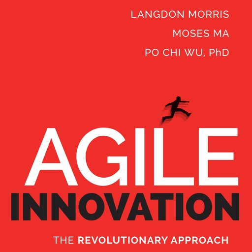 Agile Innovation, Langdon Morris, Moses Ma, Po Chi Wu