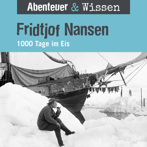 Abenteuer & Wissen, Fridtjof Nansen - 1000 Tage im Eis, Daniela Wakonigg