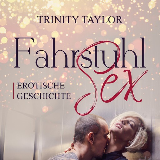 FahrstuhlSex / Erotik Audio Story / Erotisches Hörbuch, Trinity Taylor