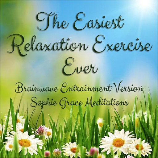 The Easiest Relaxation Exercise Ever. Brainwave Entrainment Version, Sophie Grace Meditations, Sophie