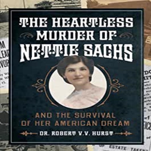 The Heartless Murder of Nettie Sachs, Robert Hurst