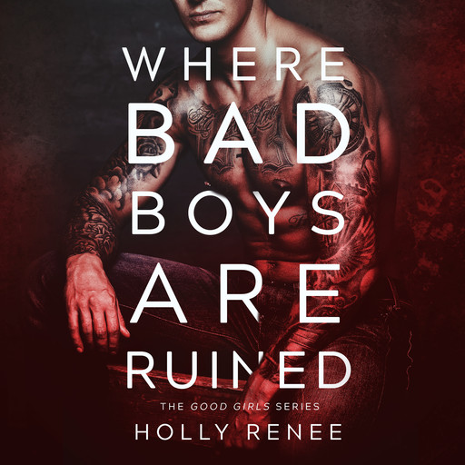 Where Bad Boys Are Ruined : The Good Girls Series, Volume 3, Holly Renee