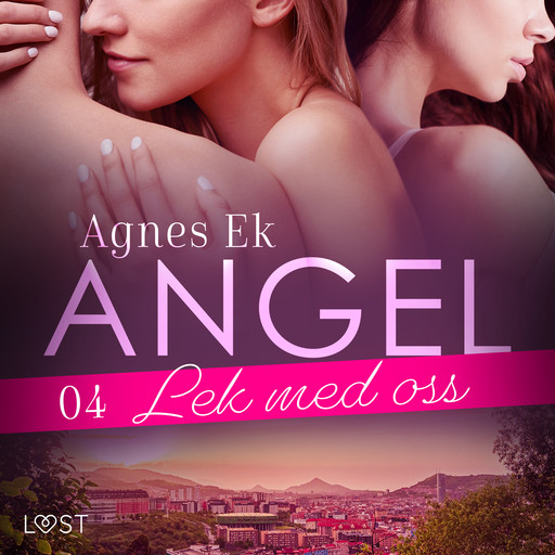 Angel 4: Lek med oss - Erotisk novell, Agnes Ek