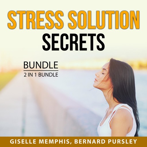 Stress Solution Secrets Bundle, 2 in 1 Bundle:, Giselle Memphis, Bernard Pursley