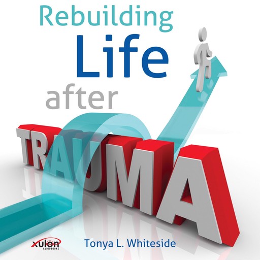 Rebuilding Life After Trauma, Tonya L. Whiteside
