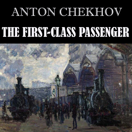 The First-Class Passenger, Anton Chekhov