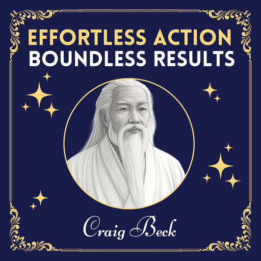 Effortless Action, Boundless Results, Craig Beck