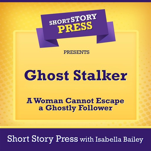 Short Story Press Presents Ghost Stalker, Short Story Press, Isabella Bailey