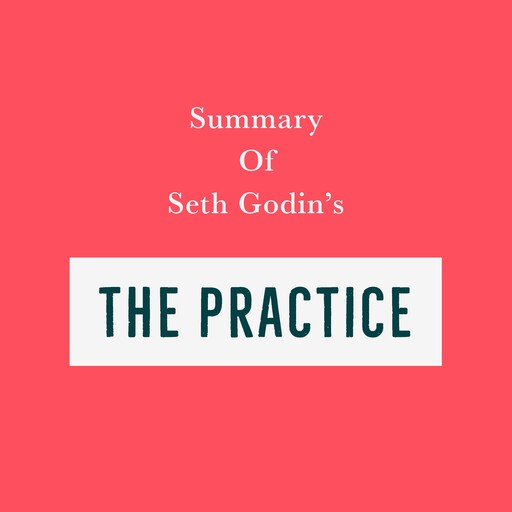 Summary of Seth Godin's The Practice, Swift Reads