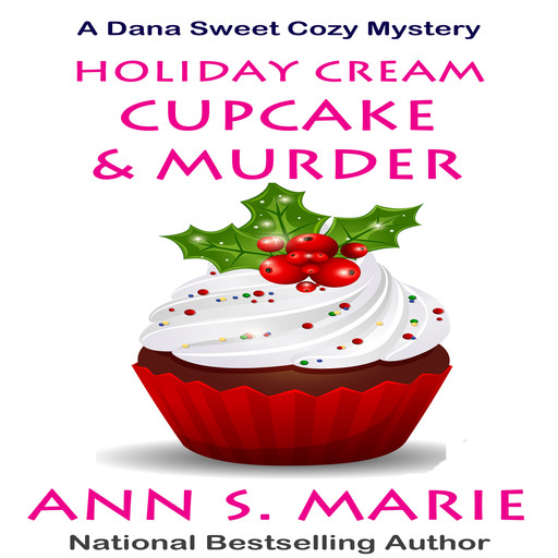 Holiday Cream Cupcake and Murder (A Dana Sweet Cozy Mystery Book 5), Ann S. Marie