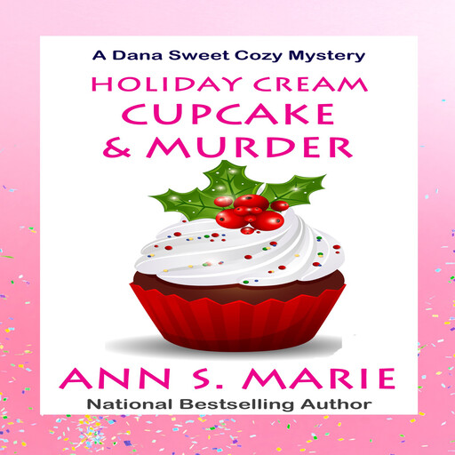 Holiday Cream Cupcake and Murder (A Dana Sweet Cozy Mystery Book 5), Ann S. Marie