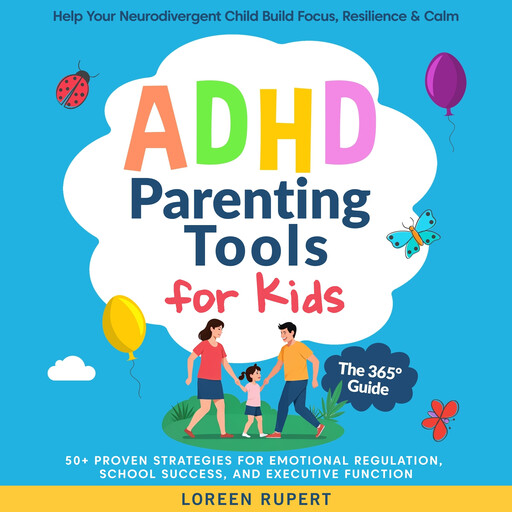 ADHD Parenting Tools for Kids. The 365° Guide., Loreen Rupert