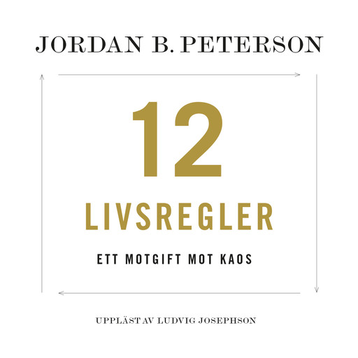 12 livsregler : ett motgift mot kaos, Jordan B Peterson