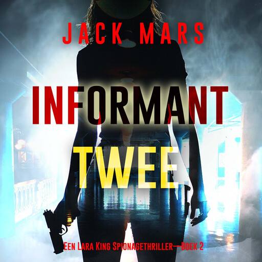Informant Twee (Een Lara King Spionagethriller—Boek 2), Jack Mars