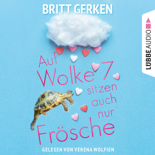 Auf Wolke Sieben sitzen auch nur Frösche (Ungekürzt), Britt Gerken