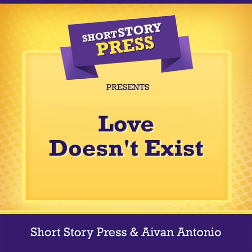 Short Story Press Presents Love Doesn't Exist, Short Story Press, Aivan Antonio