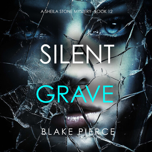 Silent Grave (A Sheila Stone Suspense Thriller—Book Twelve), Blake Pierce