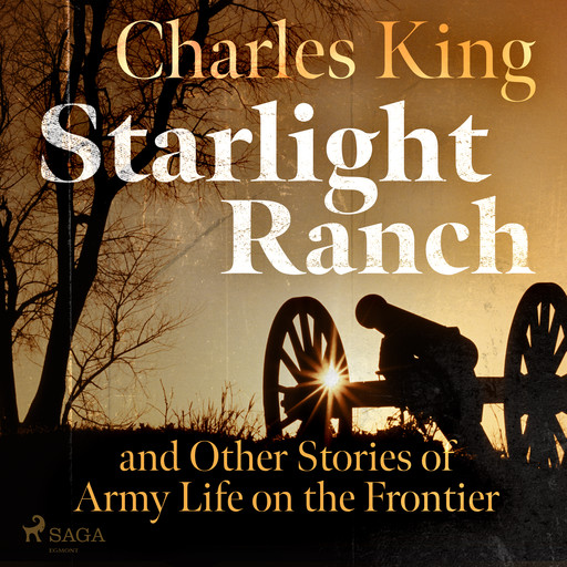 Starlight Ranch and Other Stories of Army Life on the Frontier, Charles King